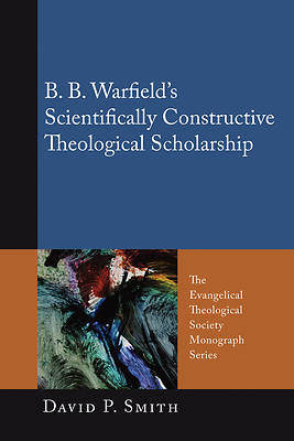 Picture of B. B. Warfield's Scientifically Constructive Theological Scholarship