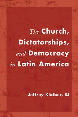 Picture of The Church, Dictatorships, and Democracy in Latin America