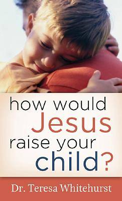 Picture of How Would Jesus Raise Your Child? [ePub Ebook]