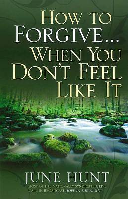 Picture of How to Forgive...When You Don't Feel Like It