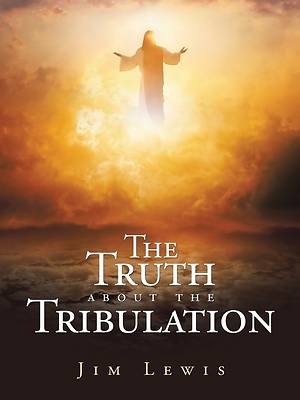 Picture of The Truth about the Tribulation