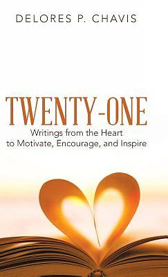 Picture of Twenty-One Writings from the Heart to Motivate, Encourage, and Inspire