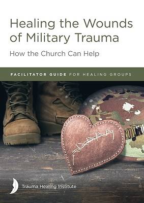 Picture of Healing the Wounds of Military Trauma Facilitator Guide for Healing Groups
