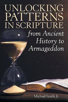 Picture of Unlocking Patterns in Scripture from Ancient History to Armageddon