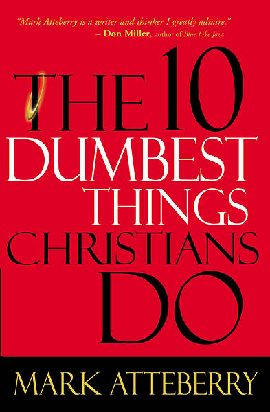 Picture of The 10 Dumbest Things Christians Do