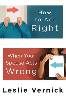 Picture of How to Act Right When Your Spouse Acts Wrong