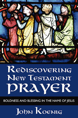 Picture of Rediscovering New Testament Prayer