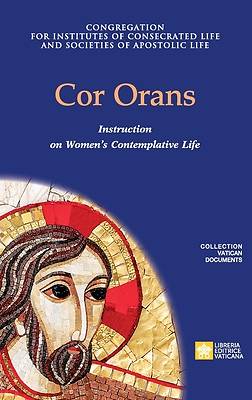 Picture of Cor Orans. Instruction on the Implementation of the Apostolic Constitution Vultum Dei quaerere on Women's Contemplative Life