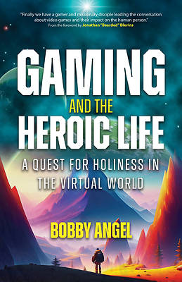Picture of Gaming and the Heroic Life