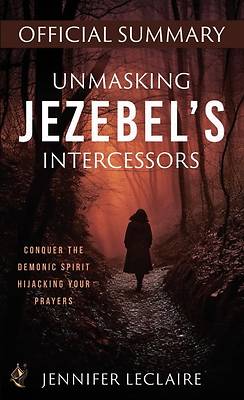 Picture of Unmasking Jezebel's Intercessors Official Summary