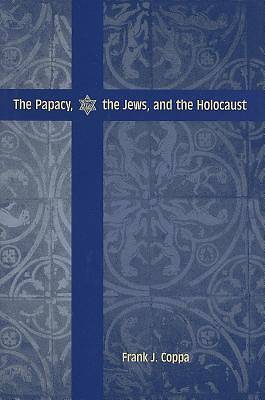 Picture of The Papacy, the Jews, and the Holocaust