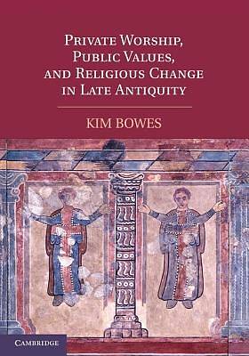 Picture of Private Worship, Public Values, and Religious Change in Late Antiquity
