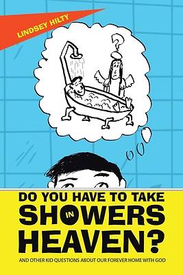 Picture of Do You Have to Take Showers in Heaven? and Other Kid Questions About Our Forever Home with God