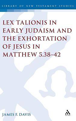 Picture of Lex Talionis in Early Judaism and the Exhortation of Jesus in Matthew 5.38-42