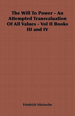 Picture of The Will To Power - An Attempted Transvaluation Of All Values - Vol II Books III and IV [ePub Ebook]