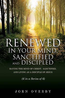 Picture of Renewed in Your Mind, Sanctified and Discipled