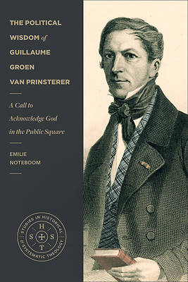 The Political Wisdom of Guillaume Groen Van Prinsterer