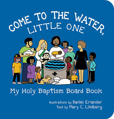 Picture of Come to the Water, Little One: My Holy Baptism Board Book