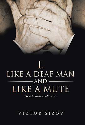 Picture of I, Like a Deaf Man and Like a Mute