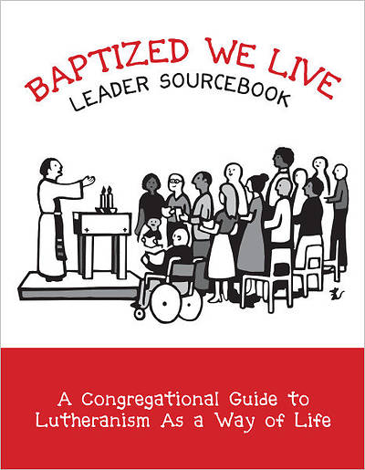 Picture of Baptized, We Live Leader Sourcebook: A Congregational Guide to Lutheranism As a Way of Life