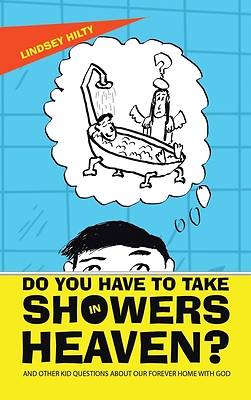 Picture of Do You Have to Take Showers in Heaven? and Other Kid Questions About Our Forever Home with God