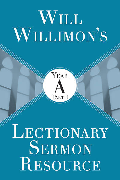 Picture of Will Willimon's Lectionary Sermon Resource: Year A Part 1