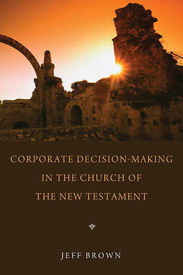Picture of Corporate Decision-Making in the Church of the New Testament