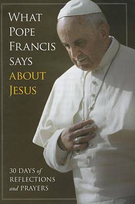Picture of What Pope Francis Says Aboutjesus
