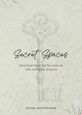 Picture of Secret Spaces - Encounters with God in the Hidden Realm