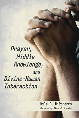 Picture of Prayer, Middle Knowledge, and Divine-Human Interaction