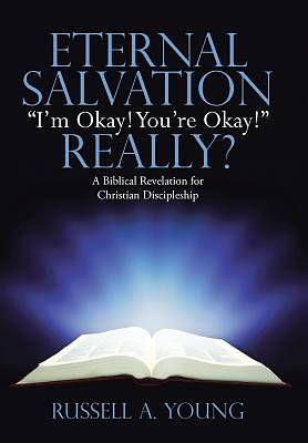 Picture of Eternal Salvation "I'm Okay! You're Okay!" Really?