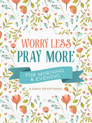 Picture of Worry Less, Pray More for Morning and Evening