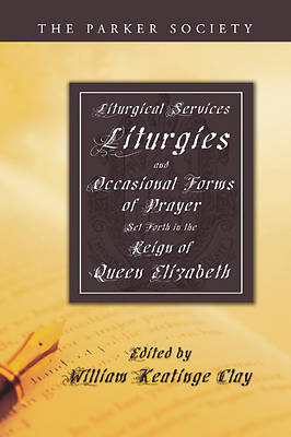 Picture of Liturgical Services, Liturgies and Occasional Forms of Prayer Set Forth in the Reign of Queen Elizab