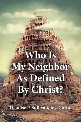 Picture of Who Is My Neighbor As Defined By Christ?