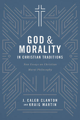 Picture of God and Morality in Christian Traditionsnew Essays on Christian Moral Philosophy