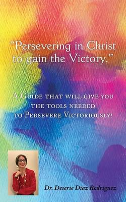 Picture of Persevering in Christ to gain the Victory