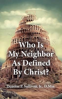 Picture of Who Is My Neighbor As Defined By Christ?