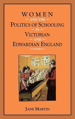 Picture of Women and the Politics of Schooling in Victorian and Edwardian England