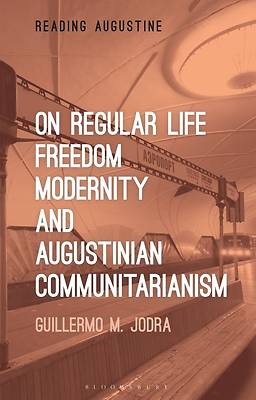 Picture of On Regular Life, Freedom, Modernity, and Augustinian Communitarianism