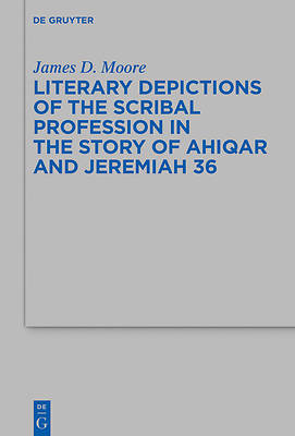 Picture of Literary Depictions of the Scribal Profession in the Story of Ahiqar and Jeremiah 36