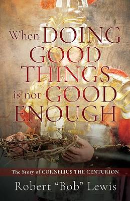 Picture of When DOING GOOD THINGS is not GOOD ENOUGH