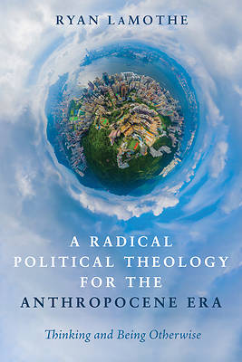 Picture of A Radical Political Theology for the Anthropocene Era