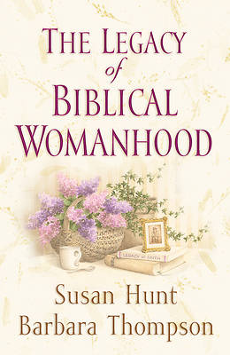 Picture of The Legacy of Biblical Womanhood