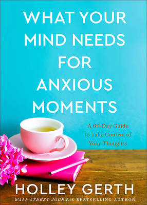 Picture of What Your Mind Needs for Anxious Moments