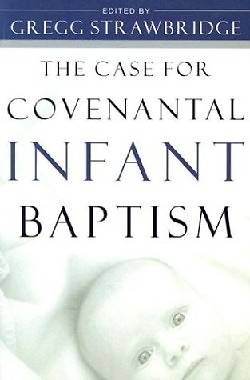 Picture of The Case for Covenantal Infant Baptism