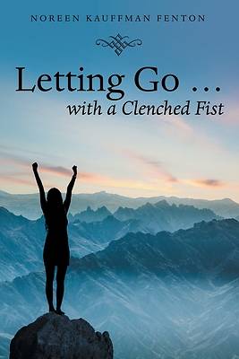 Picture of Letting Go ... with a Clenched Fist
