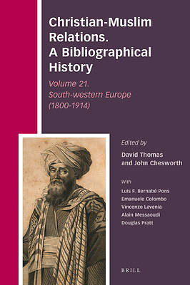Picture of Christian-Muslim Relations. a Bibliographical History Volume 21. Southern Europe (1800-1914)
