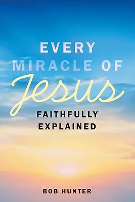 Picture of Every Miracle of Jesus Faithfully Explained