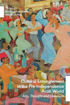 Picture of Cultural Entanglement in the Pre-Independence Arab World