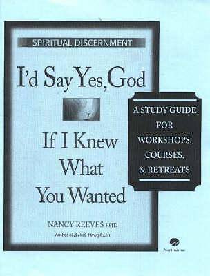 Picture of I'd Say Yes, God If I Knew What You Wanted Course Guide